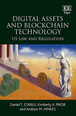 Digital Assets and Blockchain Technology: Us Law and Regulation - Stabile, Daniel T, and Prior, Kimberly A, and Hinkes, Andrew M