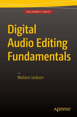 Digital Audio Editing Fundamentals - Jackson, Wallace