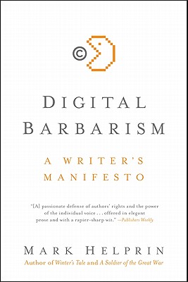 Digital Barbarism: A Writer's Manifesto - Helprin, Mark