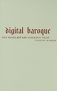 Digital Baroque: New Media Art and Cinematic Foldsvolume 26