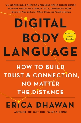 Digital Body Language: How to Build Trust and Connection, No Matter the Distance - Dhawan, Erica