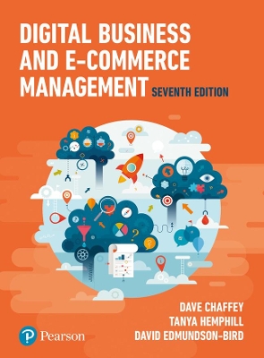 Digital Business and E-Commerce Management - Chaffey, Dave, and Hemphill, Tanya, and Edmundson-Bird, David