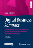 Digital Business kompakt: Grundlagen von Geschftsmodellen und -prozessen in der Digitalen Wirtschaft mit ber 70 Fallbeispielen