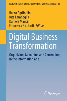 Digital Business Transformation: Organizing, Managing and Controlling in the Information Age - Agrifoglio, Rocco (Editor), and Lamboglia, Rita (Editor), and Mancini, Daniela (Editor)