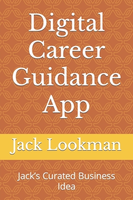 Digital Career Guidance App: Jack's Curated Business Idea - Lookman, Jack