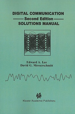 Digital Communication: Solutions Manual - Lee, Edward A, and Messerschmitt, David G