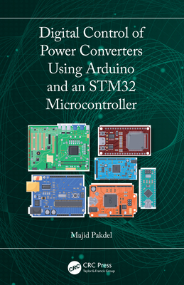 Digital Control of Power Converters Using Arduino and an Stm32 Microcontroller - Pakdel, Majid