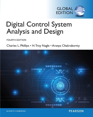 Digital Control System Analysis & Design, Global Edition - Phillips, Charles, and Nagle, H., and Chakrabortty, Aranya