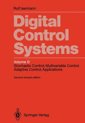 Digital Control Systems: Volume 2: Stochastic Control, Multivariable Control, Adaptive Control, Applications - Isermann, Rolf