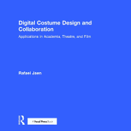 Digital Costume Design and Collaboration: Applications in Academia, Theatre, and Film