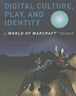 Digital Culture, Play, and Identity: A World of Warcraft Reader - Corneliussen, Hilde G (Editor), and Rettberg, Jill Walker (Editor)