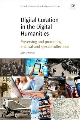 Digital Curation in the Digital Humanities: Preserving and Promoting Archival and Special Collections - Sabharwal, Arjun