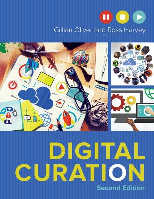 Digital Curation - Oliver, Gillian, and Harvey, Ross