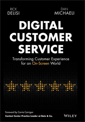 Digital Customer Service: Transforming Customer Experience for an On-Screen World - Delisi, Rick, and Michaeli, Dan