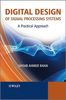 Digital Design of Signal Processing Systems: A Practical Approach - Khan, Shoab Ahmed