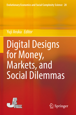 Digital Designs for Money, Markets, and Social Dilemmas - Aruka, Yuji (Editor)