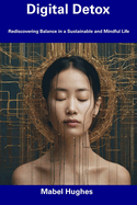 Digital Detox: Rediscovering Balance in a Sustainable and Mindful Life