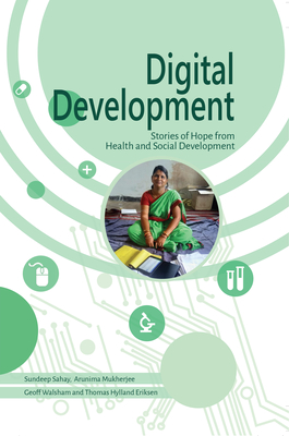 Digital Development: Stories of Hope from Health and Social Development - Sahay, Sundeep, and Mukherjee, Arunima