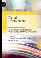 Digital Displacement: Re-Inventing Embodied Practice Online During the Covid-19 Pandemic