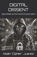 Digital Dissent: Cyber-Rebels and the Internet Counterculture