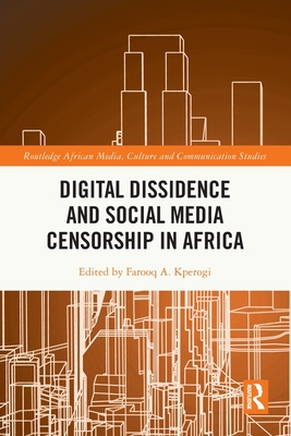 Digital Dissidence and Social Media Censorship in Africa - Kperogi, Farooq A (Editor)