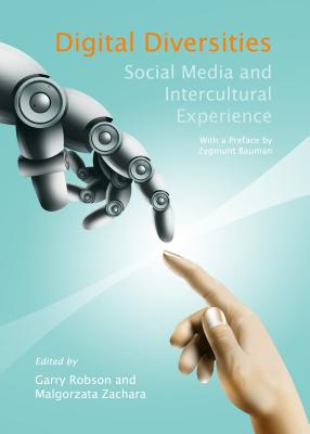 Digital Diversities: Social Media and Intercultural Experience - Robson, Garry (Editor), and Zachara, Malgorzata (Editor)