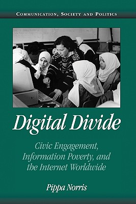 Digital Divide: Civic Engagement, Information Poverty, and the Internet Worldwide - Norris, Pippa