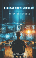 Digital Doppelg?nger: The Unseen Double