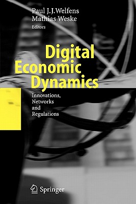 Digital Economic Dynamics: Innovations, Networks and Regulations - Welfens, Paul J.J. (Editor), and Weske, Mathias (Editor)