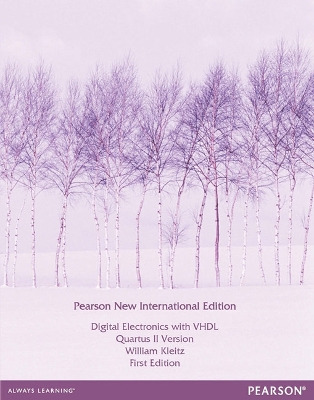 Digital Electronics with VHDL (Quartus II Version): Pearson New International Edition - Kleitz, William