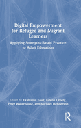 Digital Empowerment for Refugee and Migrant Learners: Applying Strengths-Based Practice to Adult Education