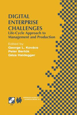 Digital Enterprise Challenges: Life-Cycle Approach to Management and Production - Kovcs, George L (Editor), and Bertk, Peter (Editor), and Haidegger, Gza (Editor)