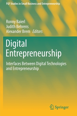 Digital Entrepreneurship: Interfaces Between Digital Technologies and Entrepreneurship - Baierl, Ronny (Editor), and Behrens, Judith (Editor), and Brem, Alexander (Editor)