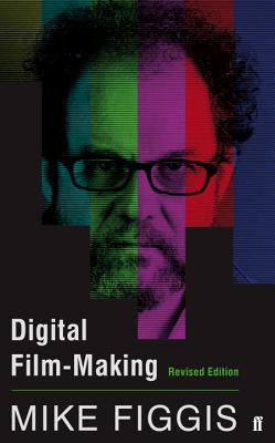 Digital Film-making Revised Edition - Figgis, Mike