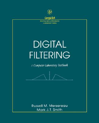 Digital Filtering: A Computer Laboratory Textbook - Mersereau, Russell M, and Smith, Mark J T