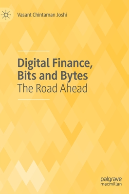 Digital Finance, Bits and Bytes: The Road Ahead - Joshi, Vasant Chintaman