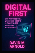 Digital First: Why a Professional WordPress Website is Essential for Marketing Your Business