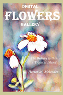 Digital Flowers Gallery: The Beauty within a Tropical Island