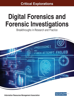 Digital Forensics and Forensic Investigations: Breakthroughs in Research and Practice - Management Association, Information Reso (Editor)