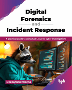 Digital Forensics and Incident Response: A practical guide to using Kali Linux for cyber investigations (English Edition)