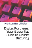 Digital Fortress: Your Essential Guide to Online Security