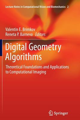 Digital Geometry Algorithms: Theoretical Foundations and Applications to Computational Imaging - Brimkov, Valentin E (Editor), and Barneva, Reneta P (Editor)