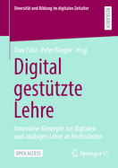 Digital gesttzte Lehre: Innovative Konzepte zur digitalen und analogen Lehre an Hochschulen