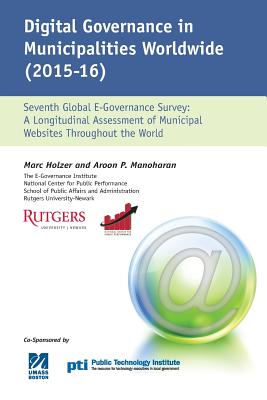 Digital Governance in Municipalities Worldwide 2015-2016: A Longitudinal Assessment of Municipal Websites Throughout The World - Manoharan, Aroon, and Holzer, Marc