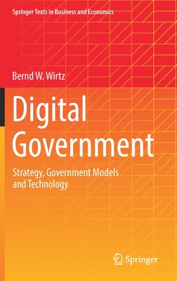 Digital Government: Strategy, Government Models and Technology - Wirtz, Bernd W.