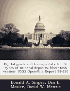 Digital Grade and Tonnage Data for 50 Types of Mineral Deposits; Macintosh Version: Usgs Open-File Report 93-280 - Singer, Donald A