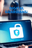 Digital Guardians: Safeguarding Your Kids from Online Predators