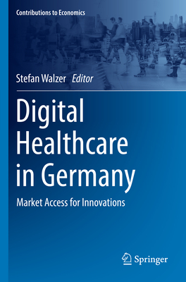 Digital Healthcare in Germany: Market Access for Innovations - Walzer, Stefan (Editor)