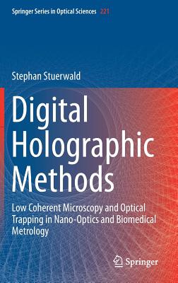 Digital Holographic Methods: Low Coherent Microscopy and Optical Trapping in Nano-Optics and Biomedical Metrology - Stuerwald, Stephan