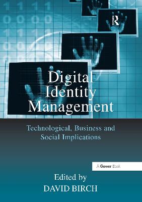 Digital Identity Management: Technological, Business and Social Implications - Birch, David (Editor)